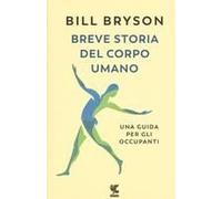 Breve Storia Del Corpo Umano. Una Guida Per Gli Occupanti