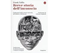 Breve Storia Dell'inconscio. Esploratori Della Mente Nascosta Da Leibniz A Hitchcock