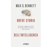 Breve Storia Dell'intelligenza. Dai Primi Organismi All'ai: Le Cinque Svolte Evolutive Del Cervello