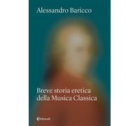 Breve storia eretica della Musica Classica - Alessandro Baricco - Feltrinelli Editore - ebook (ePub) - Livre