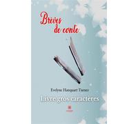 Brèves de conte - Livre gros caractères - Evelyne Hanquart-Turner - Le Lys Bleu - broché - Récit