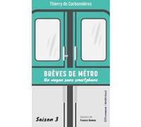 Brèves de métro - Un wagon sans smartphone - Saison 3 Thierry De Carbonnières (Auteur), France Dumas (Illustration)
