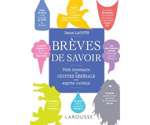 Brèves de savoir, petit inventaire de culture générale pour esprits curieux Petit inventaire de culture pour esprits curieux - Daniel Lacotte - Larousse - broché - Essai