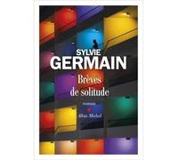 Sylvie Germain – Brèves de solitude – Les Éditions Albin Michel