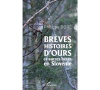 Brèves histoires d'ours et autres bêtes en Slovénie - Philippe Dore - L'harmattan - broché - Nouvelles