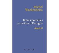 Brèves Homélies Et Prières D'evangile - Pour Les Dimanches Et Fêtes De L'année B