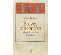 Brèves rencontres Les vies minuscules de la Bible - LEFEBVRE PHILIPPE - Cerf - broché - Essai