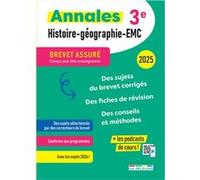 Brevet assuré - Annales Histoire-Géographie-EMC - 3e - 2025: Des sujets corrigés, des fiches de révision, des conseils et méthodes