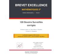 Brevet Excellence Maths 3e - 100 Devoirs Surveillés corrigés - Volume 1: Nombres et calculs, Calcul littéral, Équations, Fonctions, Inéquations - ... au programme officiel - Préparation au DNB