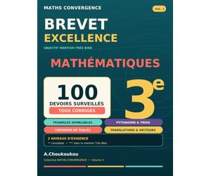 Brevet Excellence Maths 3e - 100 Devoirs Surveillés corrigés - Volume 3: Triangles semblables, Pythagore, Trigonométrie, Thalès, Vecteurs - Niveaux ... au programme officiel - Préparation au DNB