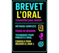 BREVET - L’ORAL : L’essentiel pour réussir: Méthode complète, fiches de révision, exemples d’exposés, conseils pour le jour J