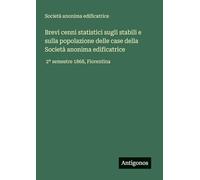 Brevi cenni statistici sugli stabili e sulla popolazione delle case della Società anonima edificatrice: 2° semestre 1868, Fiorentina