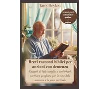 Brevi racconti biblici per anziani con demenza: Racconti di fede semplici e confortanti, scritture, preghiere per la cura della memoria e la pace spirituale
