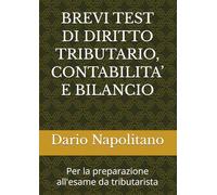 BREVI TEST DI DIRITTO TRIBUTARIO, CONTABILITA’ E BILANCIO: Per la preparazione all'esame da tributarista