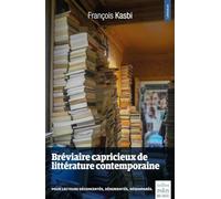 Bréviaire capricieux de littérature contemporaine: Pour lecteurs déconcertés, désorientés, désemparés