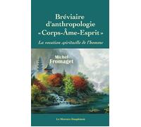 Bréviaire d'anthropologie corps-âme-esprit - La vocation spirituelle de l'homme - Michel Fromaget - Le Mercure Dauphinois - broché - Essai