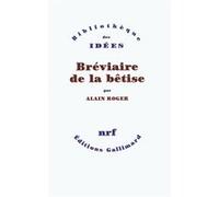 Bréviaire de la bêtise Alain Roger (Auteur)