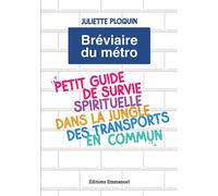 Bréviaire du métro Petit guide de survie spirituelle dans la jungle des transports communs - Juliette Ploquin - Emmanuel Eds De L' - broché - Guide