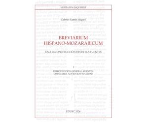 Breviarium Hispano-Mozarabicum. Una reconstrucción desde sus fuentes. Introducción general, fuentes, Ordinario, Adviento y Navidad (Vol. 1)