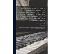 Breviarium Musicum, Oder Kurtzer Begriff Wie Ein Knabe Leicht Und Bald Zur Singe-Kunst Gelangen Und Die Nöthigsten Dinge Darzu Kürtzlich Gegreissen Und Erlernen Kan