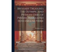 Breviary Treasures The Olympic And Pythian Odes Of Pindar Translated Into English Verse