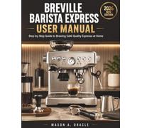 BREVILLE BARISTA EXPRESS USER MANUAL: Step-by-Step Guide to Brewing Café-Quality Espresso at Home