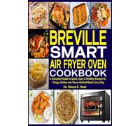 Breville Smart Air Fryer Oven Cookbook: A Complete Guide to Quick Easy & Healthy Recipes for Crispy Golden and Flavor Packed Meals Every Day