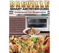 Breville Smart Air Fryer Oven Cookbook For Beginners