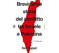 Brevissima storia del conflitto tra Israele e Palestina. Dal 1882 a oggi