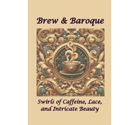 Brew & Baroque: Swirls of Caffeine, Lace, and Intricate Beauty