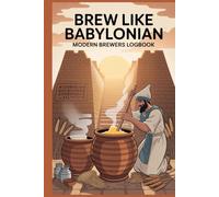 Brew Like a Babylonian - The Modern Brewer’s Logbook