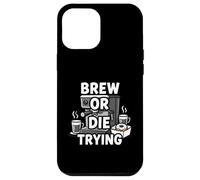 Brew Or Die Trying Funny Coffee Lover Barista Design Coque pour iPhone 12 Pro Max