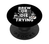 Brew Or Die Trying Funny Coffee Lover Barista Design PopSockets PopGrip Adhésif
