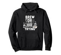 Brew Or Die Trying Funny Coffee Lover Barista Design Sweat à Capuche