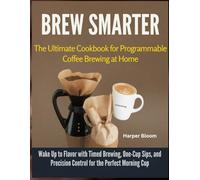 Brew Smarter: The Ultimate Cookbook for Programmable Coffee Brewing at Home
