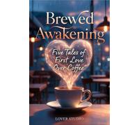 Brewed Awakening: Five Tales of First Love Over Coffee - Sweet Contemporary Romance Anthology