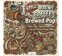Brewed Pop Retro Café Coloring Book with Bold Coffee Art, Funky Patterns & Vintage Vibes: Inspired by Classic Coffeehouses, Comic Bursts, and Groovy Retro Design