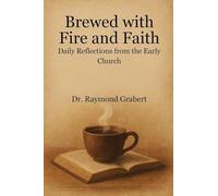 Brewed With Fire And Faith: Daily Reflections From The Early Church