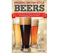 Brewing British-Style Beers: More Than 100 Thirst Quenching Pub Recipes to Brew at Home