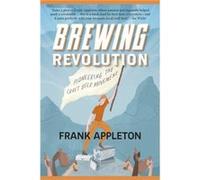Brewing Revolution Pioneering the Craft Beer Movement by Frank Appleton Frank Appleton (Auteur)