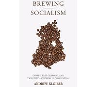 Brewing Socialism: Coffee, East Germans, and Twentieth-Century Globalization
