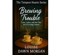 Brewing Trouble: Love, Lattes, and the Fine Art of Losing Control