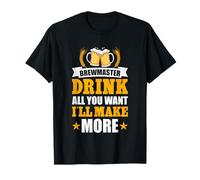 Brewmaster Drink All You Want I 'LL Make More T-Shirt