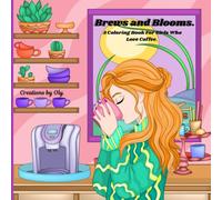 Brews and Blooms: A Coloring Book for Girls Who Love Coffee,Cozy Hygge & Self-Care Designs to Color and Relax.Great for Adults and Teens.