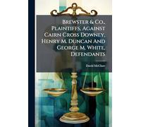 Brewster & Co., Plaintiffs, Against Cairn Cross Downey, Henry M. Duncan And George M. White, Defendants