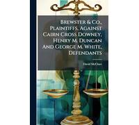 Brewster & Co., Plaintiffs, Against Cairn Cross Downey, Henry M. Duncan And George M. White, Defendants