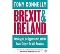 Brexit and Ireland: The Dangers, the Opportunities, and the Inside Story of the Irish Response - [Version Originale] Inconnu (Auteur)