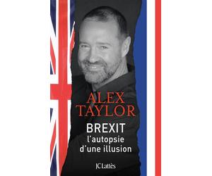 Brexit L'autopsie d'une illusion - Alex Taylor - Lattes - broché - Essai