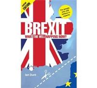 Brexit What the Hell Happens Now by Ian Dunt Inconnu (Auteur)
