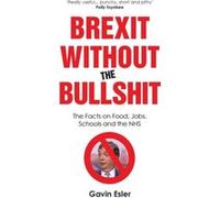 Brexit Without The Bullshit by Gavin Esler Gavin Esler (Auteur)